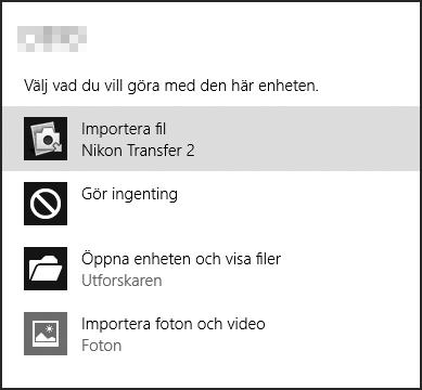 1 Under Importera bilder och filmer, klicka på Byt program. En dialogruta för val av program visas; välj Nikon Transfer 2 och klicka på OK. 2 Dubbelklicka på. A Windows 10 och Windows 8.