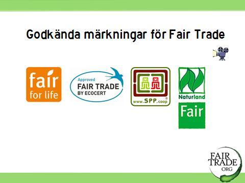 21 21. Övriga godkända märkningar inom rättvis handel som enligt WFTO från 2014 lever upp till Fair Trade standards. För källa, klicka på filmkameran: http://wfto.