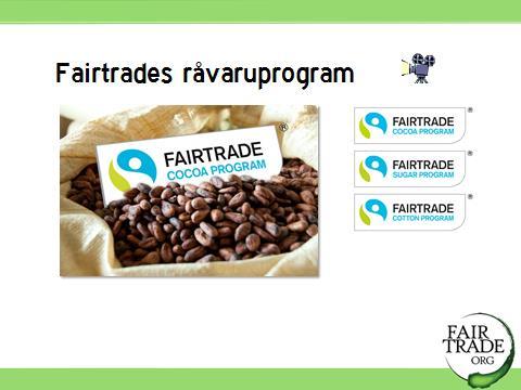 22 22. Fairtrades råvaruprogram för kakao, socker och bomull, från 2014. Odlare inom Fairtrade-systemet har efterfrågat nya möjligheter att få större avsättning för sina råvaror.