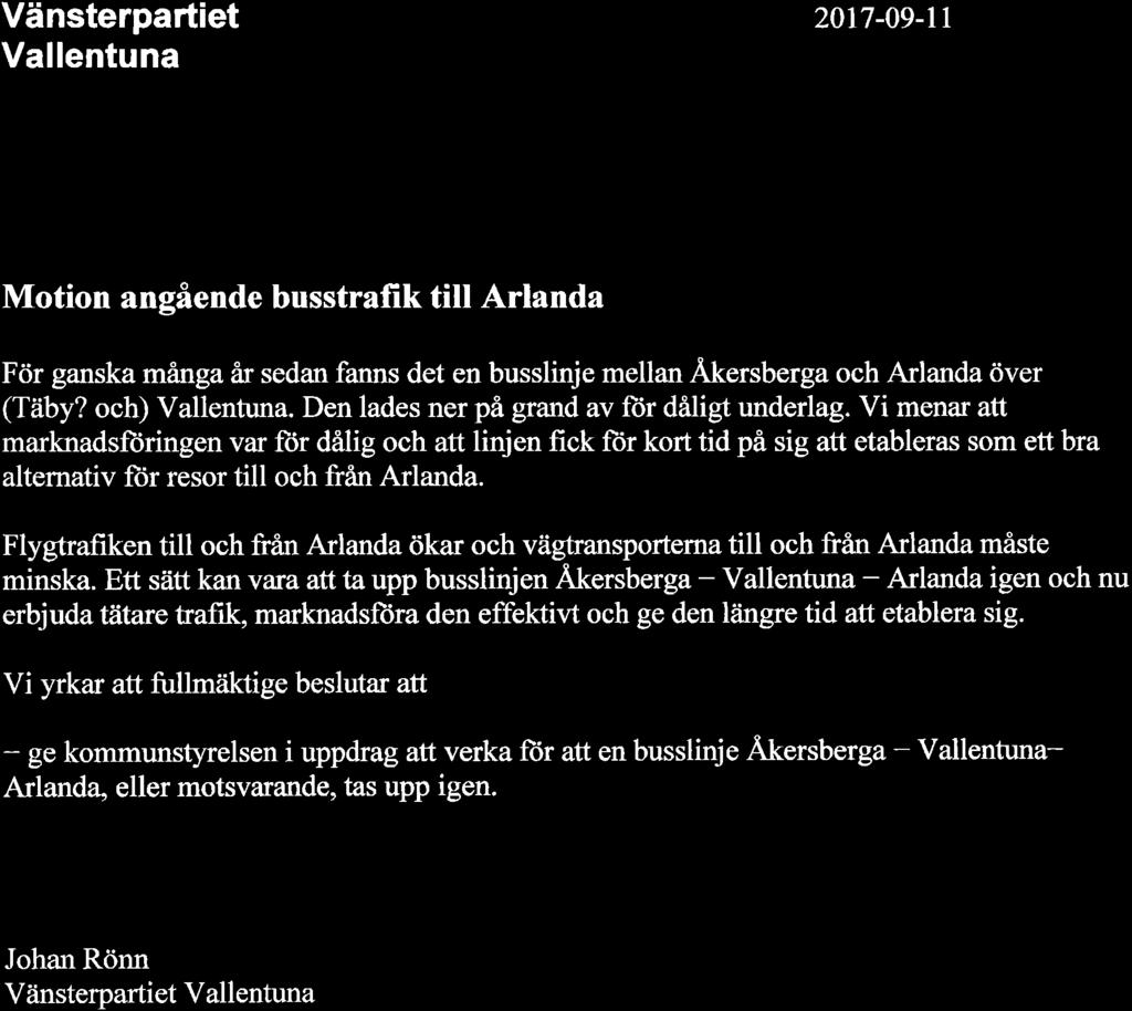 Vänsterpartiet Vallentuna 2017-09-lt Motion angående busstrafik till Arlanda För ganska mångaår sedan fanns det en busslinje mellan Åkersberga och Arlanda över (Täby? och) Vallentuna.