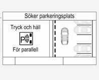 Körning och hantering 203 Funktionalitet Parkeringsficksökläge, indikering i förarinformationscentralen När du söker efter en parkeringsficka aktiverar du systemet med en kort