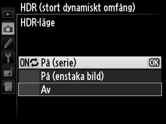 2 Välj ett läge. Markera HDR-läge och tryck på 2. Markera ett av följande alternativ och tryck på J. För att ta en serie HDRfotografier väljer du 0 På (serie).