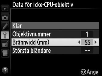 Markera Objektivnummer och tryck på 4 eller 2 för att välja ett objektivnummer mellan 1 och 9. 3 Ange brännvidd och bländare.