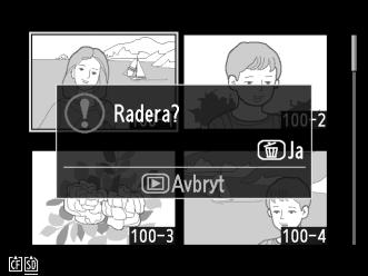 Radera fotografier Tryck på O (Q)-knappen om du vill radera ett fotografi som visas i helskärmsläge eller är markerat i miniatyrbildslistan.