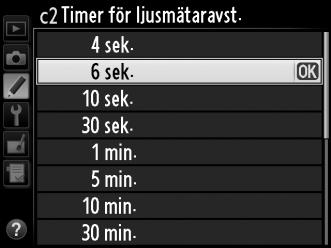 c2: Timer för ljusmätaravst. G-knappen A Anpassade inställningar Välj hur länge exponeringsmätningen ska pågå om inga åtgärder utförs.