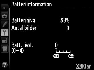 Batteriinformation G-knappen B inställningsmenyn Visa information om batteriet i kameran. Alternativ Batterinivå Antal bilder Kalibrering Batt. livsl.