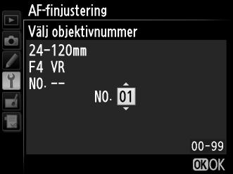 AF-finjustering G-knappen B inställningsmenyn Finjustera fokus för upp till 20 objektivtyper.