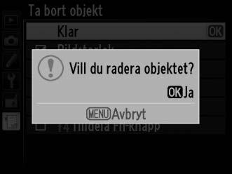 4 Radera de valda objekten. Radera de valda objekten genom att trycka på J.