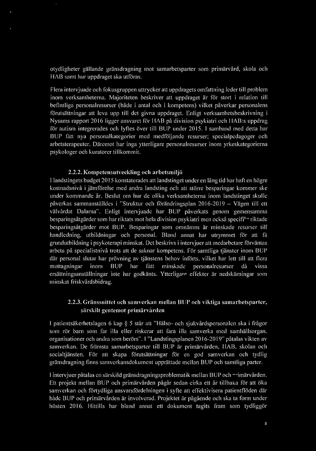 helseplan- otydligheter gällande gränsdragning mot samarbetsparter som primärvård, skola och HAB samt hur uppdraget ska utföras.