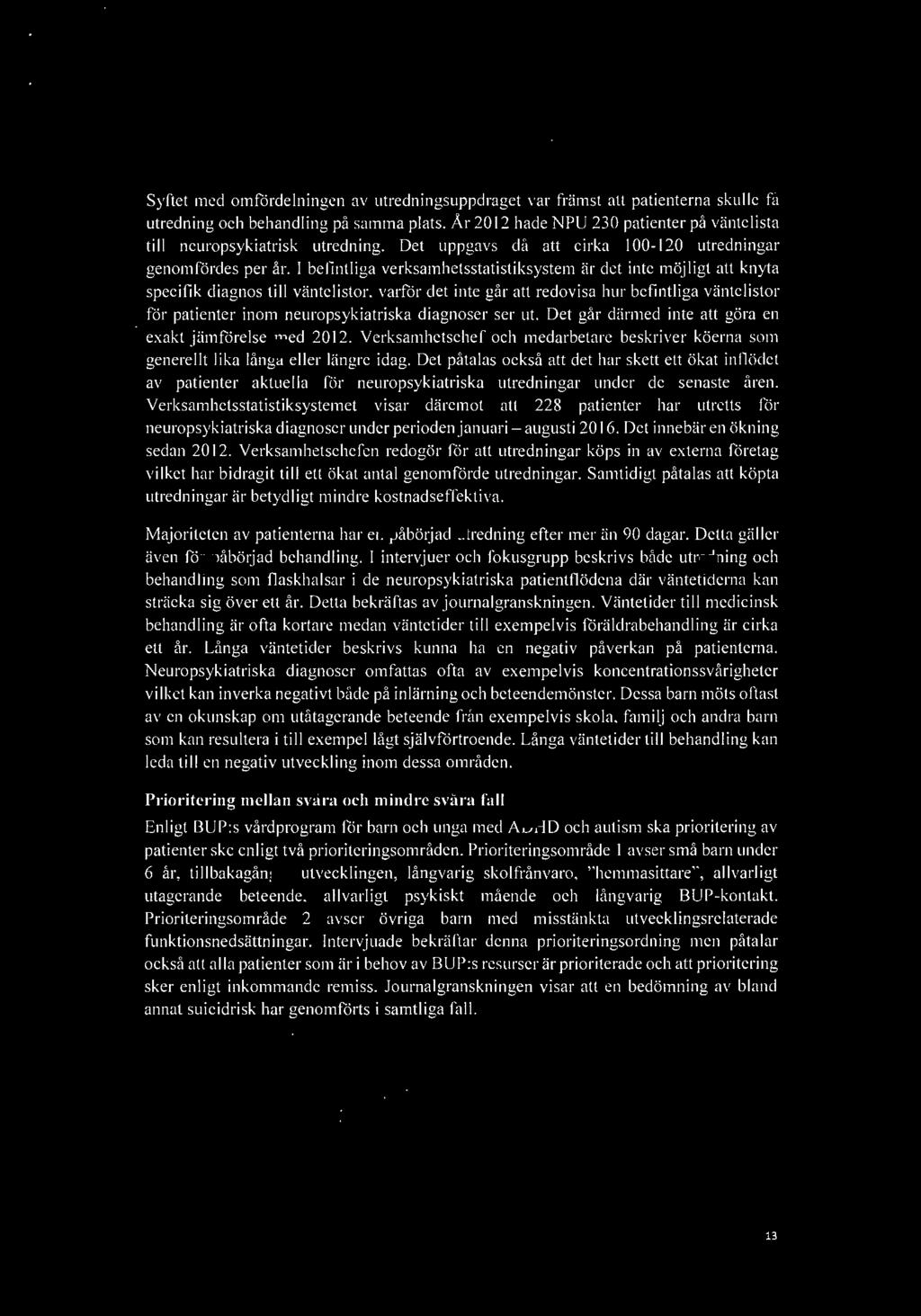 helseplan-< Syftet med omfördelningen av utredningsuppdraget var främst att patienterna skulle få utredning och behandling på samma plats.