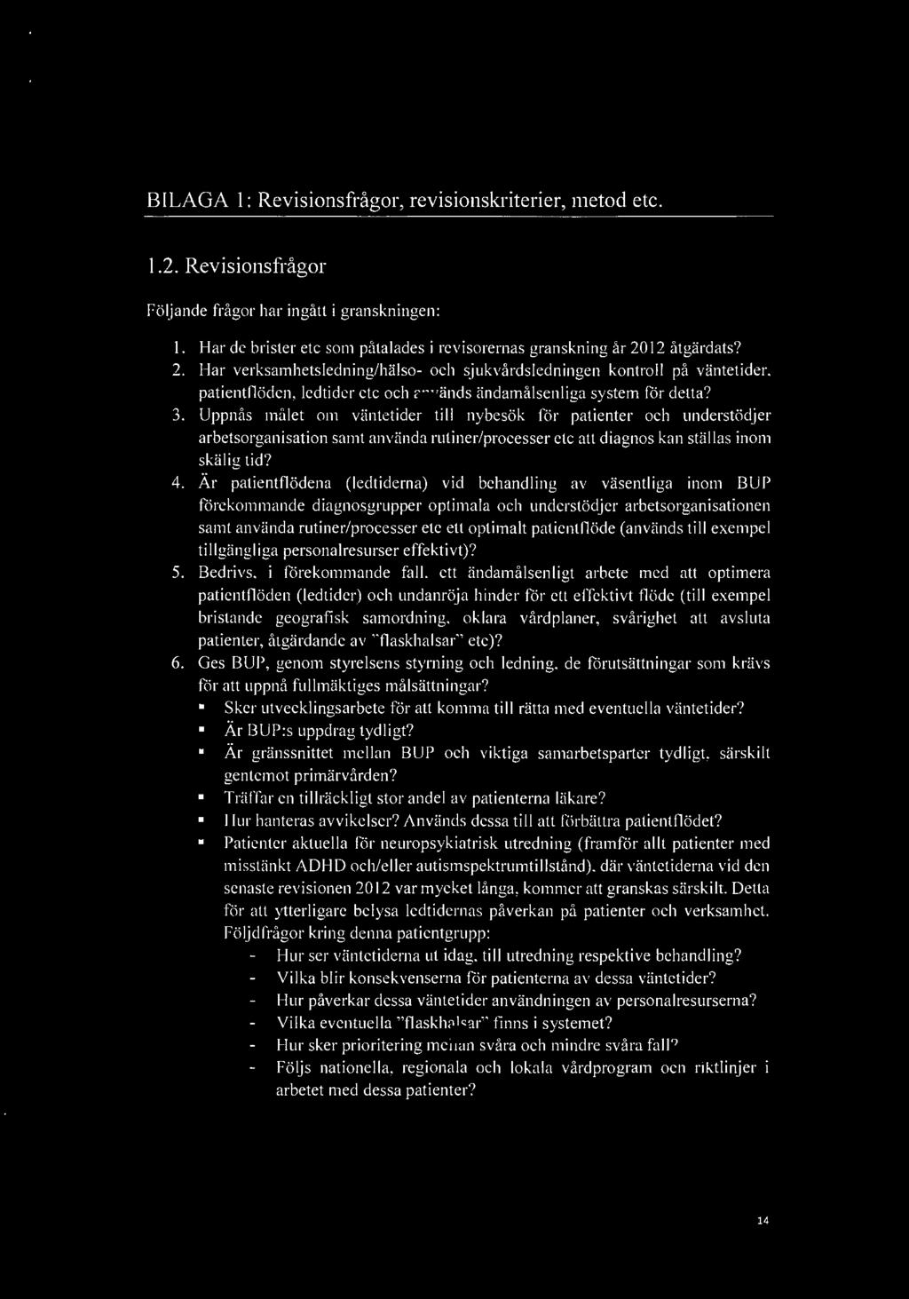 helseplan-\ BILAGA 1: Revisionsfrågor, revisionskriterier, metod etc. 1.2. Revisionsfrågor Följande frågor har ingått i granskningen: 1.