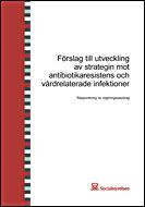 Socialstyrelsen Förslag till utveckling av strategin mot antibiotikaresistens och vårdrelaterade infektioner.