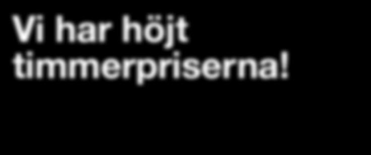 Tack vare detta kan vi nu höja timmerpriserna och ge våra skogsägare direkt del av de intäkter som föreningens sågverk genererar.