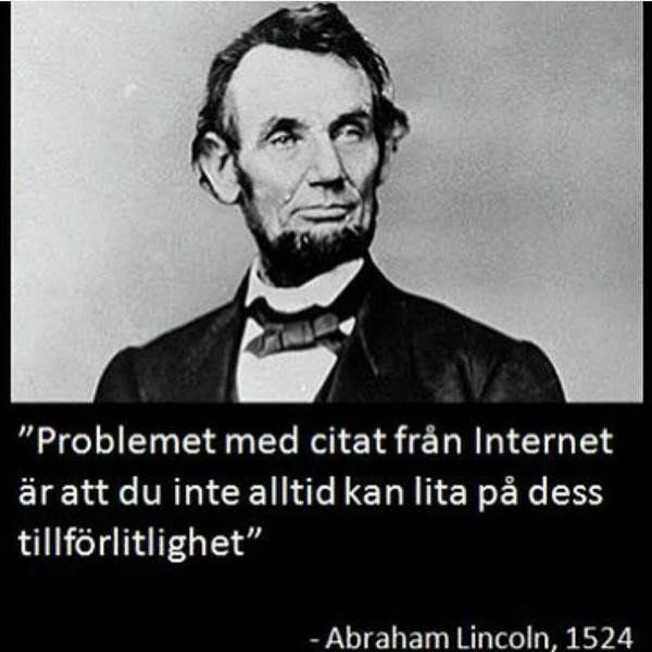 Att förhålla sig kritisk till bild och text tillsammans På bilden ser du en man som hette Abraham Lincoln. År 1524 gjorde han ett uttalande som har citerats många gånger.