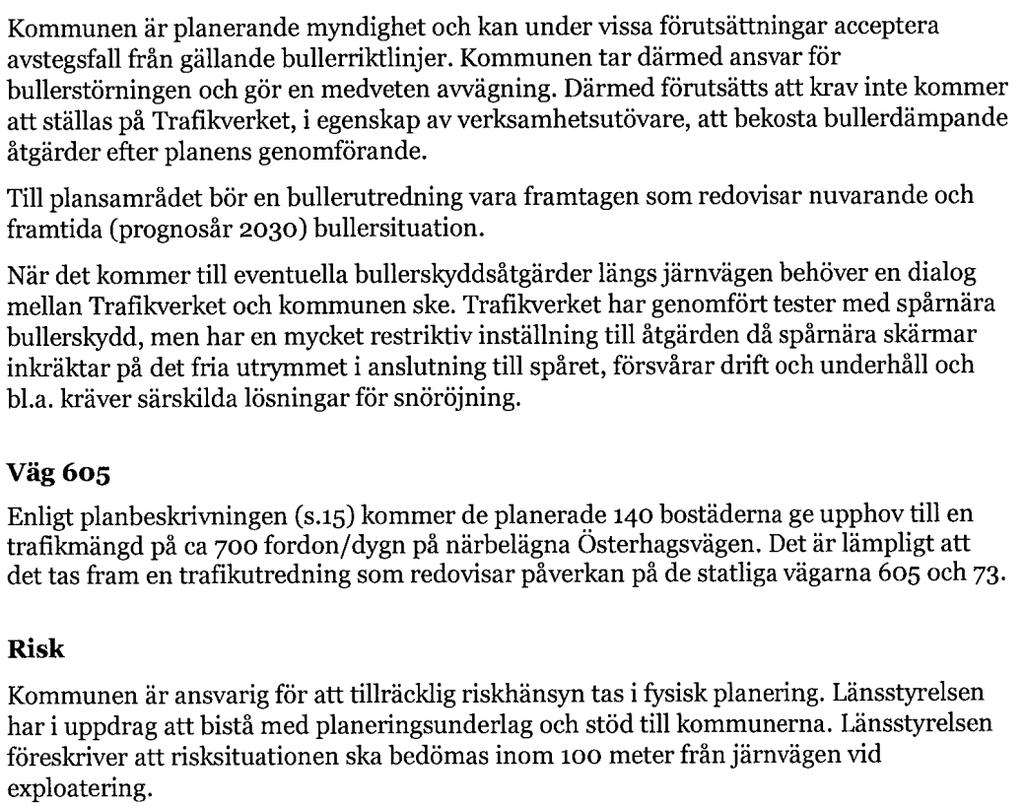 KOMMUNSTYRELSENS FÖRVALTNING SIDA KS 2015/2547 13 (34) Kommentar: Riksintresset för Nynäsbanan ska beskrivas i fortsatt planarbete.