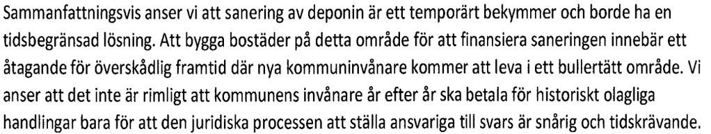 Att driva krav mot den s k första kretsen, under tiden som deponin blir stående utan åtgärd kommer rimligtvis inte att leda någonstans, och är dessutom tidskrävande.