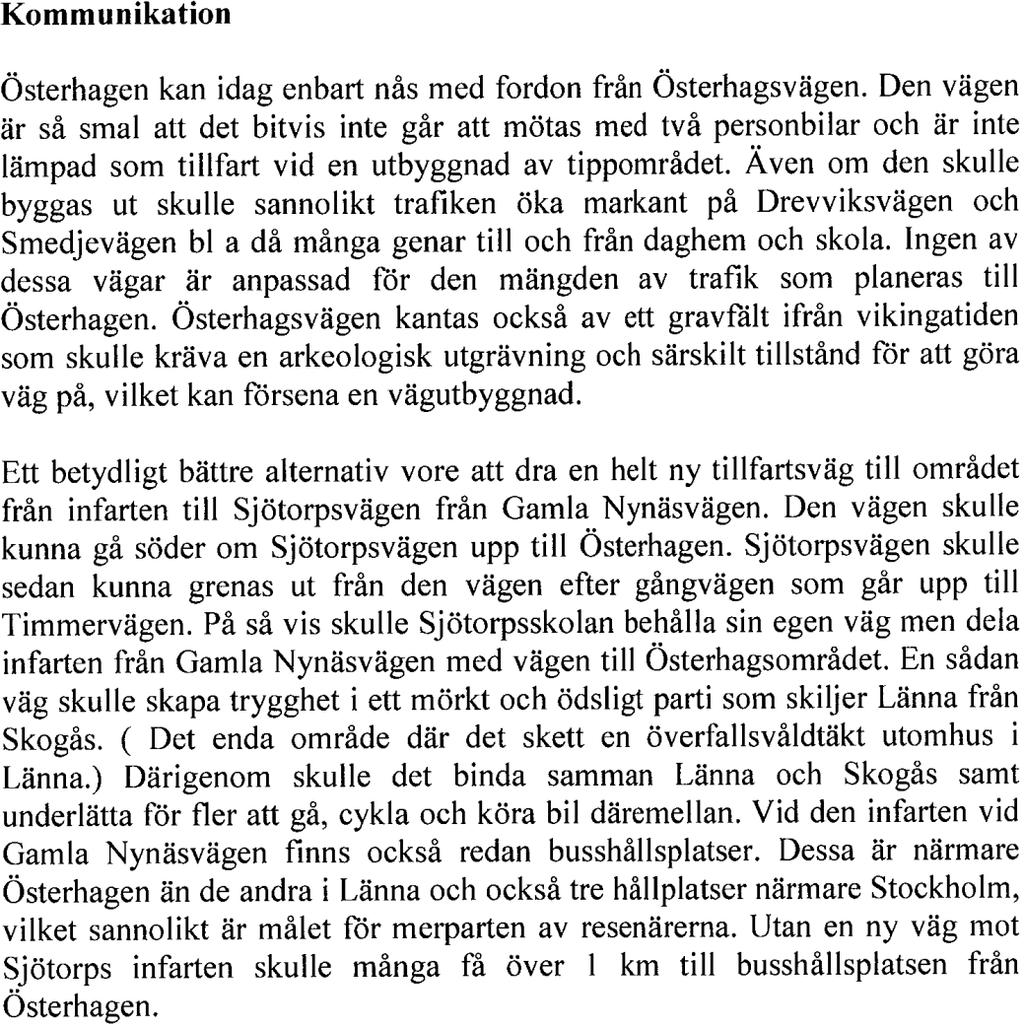 KOMMUNSTYRELSENS FÖRVALTNING SIDA KS 2015/2547 Kommentar: Effekten på grundvatten är en långsamt pågående miljöskada, lakvatten däremot är en snabbare pågående miljöskada.