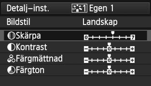 A Registrera en bildstiln 6 7 Välj en parameter. Vrid på ratten <5> och välj en parameter, t.ex. [Skärpa]. Tryck sedan på <0>. Ställ in parametern.