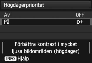 3 HögdagerprioritetN Du kan minimera områden med överexponerade högdagrar. 1 Välj [Högdagerprioritet]. På fliken [z3] väljer du [Högdagerprioritet] och trycker sedan på <0>. 2 3 Välj [På].