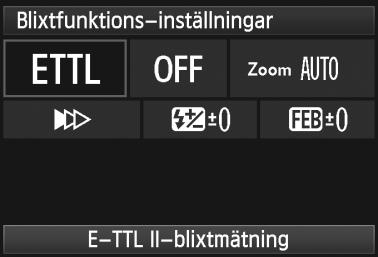 3 Ställa in blixtenn [Blixtfunktions-inställningar] På skärmen skiljer sig de inställbara funktionerna och vad som visas beroende på Speedlite, aktuell blixtmetod, inställningar för egen