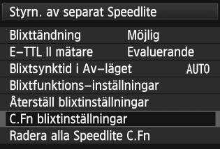 3 Ställa in blixtenn Inställningar för egen programmering av blixt Mer information om egen programmering för Speedlite finns i användarhandboken till Speedlite. Välj [C.Fn blixtinställningar].