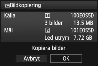 a Kopiera bilder 8 Välj [OK]. Kontrollera informationen på kopiekällan och målkortet. Vrid på ratten <5> för att markera [OK] och tryck sedan på <0>. Kopieringen startar och status visas fortlöpande.