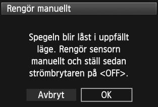 Om sensorn behöver rengöras direkt rekommenderar vi att du låter någon vid ett Canon Service Center utföra det åt dig. 1 Välj [Sensorrengöring].