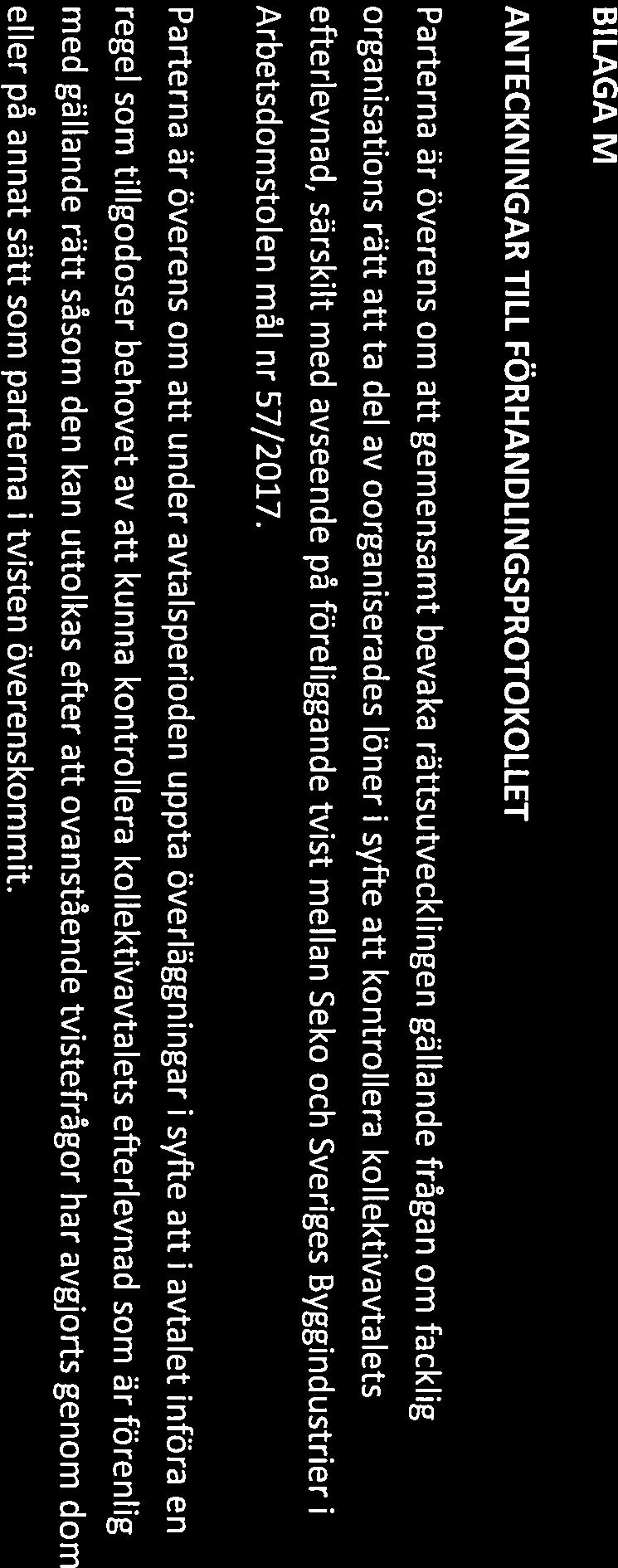 BILAGA M ANTECKNINGAR TILL FÖRHANDLI NGSPROTOKOLLET Parterna är överens om att gemensamt bevaka rättsutvecklingen gällande frågan om facklig organisations rätt att ta del av oorganiserades löner i