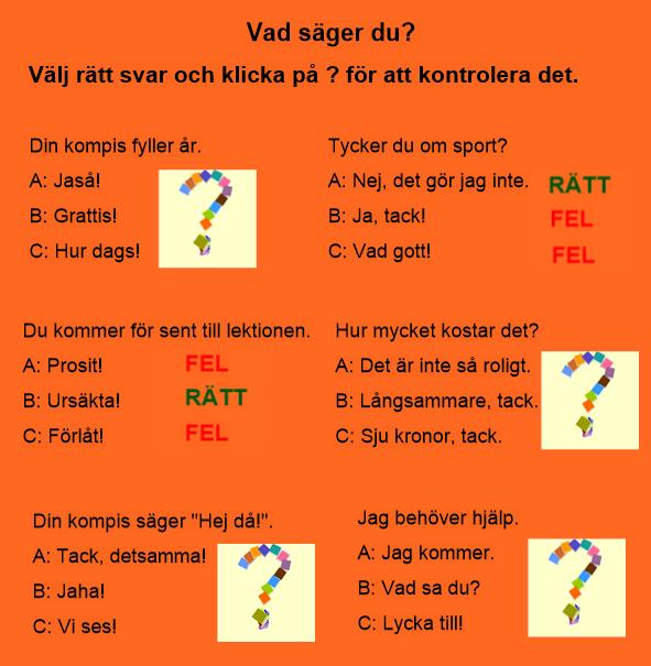 Målet med övningen är att repetera de nya fraserna och skapa korta dialoger. Studenten läser upp meningen och alla tre svaren så att han tränar på uttalet. Ifall det behövs rättar läraren honom.