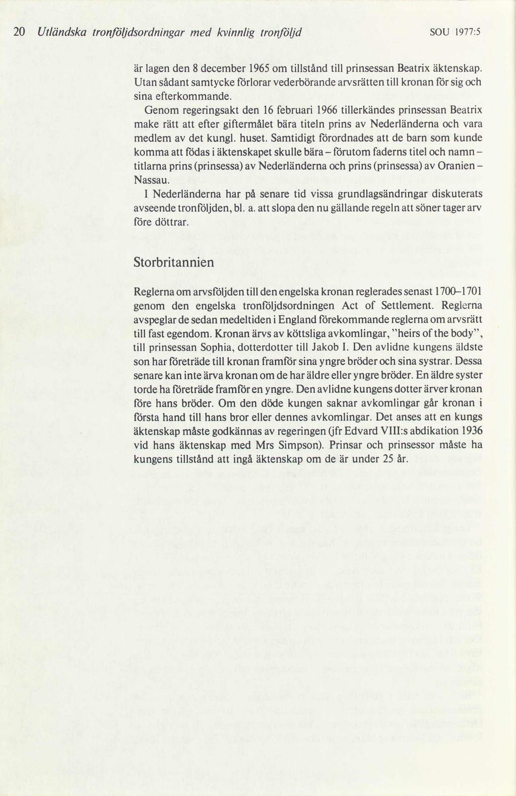 20 Utländska Ironjöüdsørdningar med kvinnlig trønjöüd SOU 1977:5 är lagen den 8 december 1965 om tillstånd till prinsessan Beatrix äktenskap.