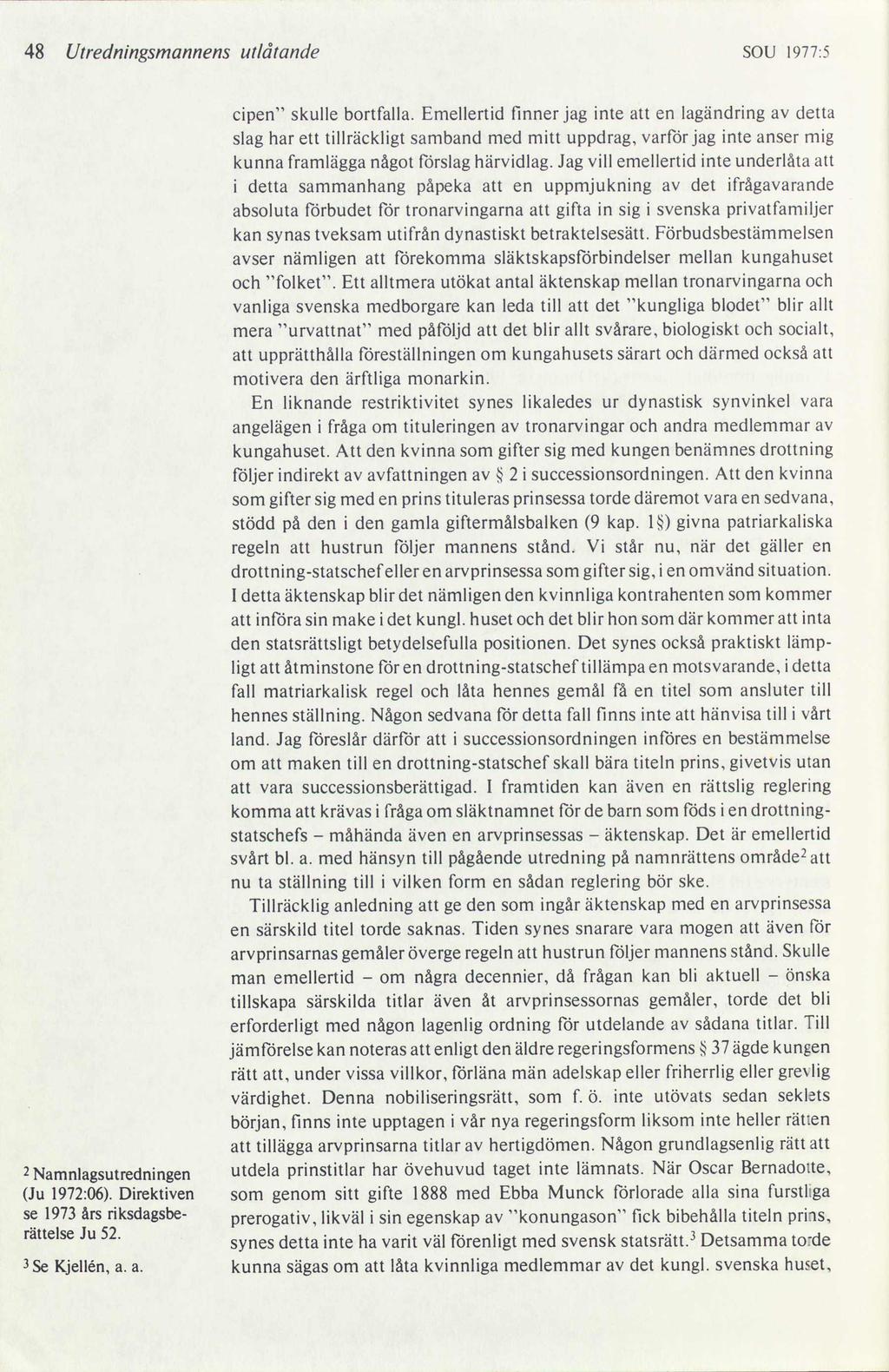 48 Utredningsmannens utlåtande SOU l977z5 2 Namnlagsutredningen (Ju 1972:06). Direktiven se 1973 års riksdagsberättelse Ju 52. 35e Kjellén, a. a. cipen skulle bortfalla.