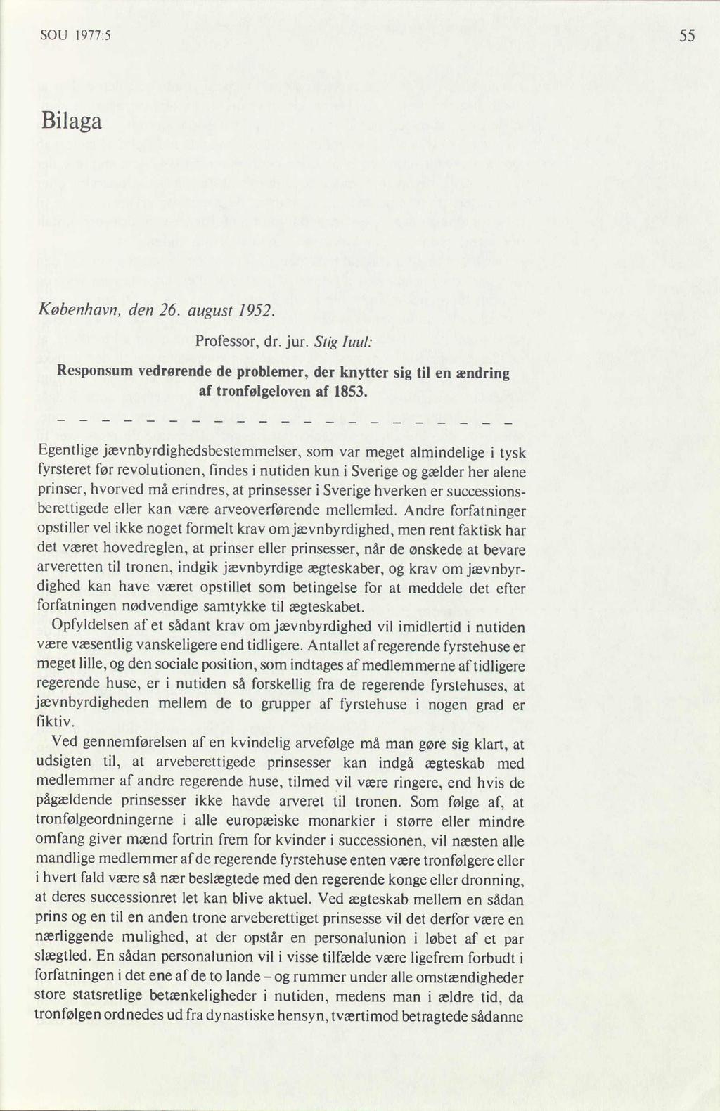 SOU 1977:5 55 Bilaga København, den 26. august 1952. Professor, dr. jur. Stig Iuul: Responsum vedrørende de problemer, der knytter sig til en zendring at tronfølgeloven af 1853.