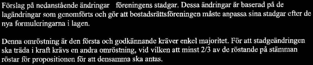 BREOABLICK FÖRVALTNING Bilagar Proposition l Förslag på nedanstående ändringar i föreningens stadgar.