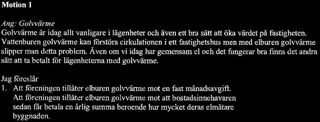 BREDABLICK FÖRVALTNING Motion l Bilaga Ang: Golnwme Golvvärme är idag allt vanligare i lägenheter och även ett bra sätt att öka värdet på fastigheten.