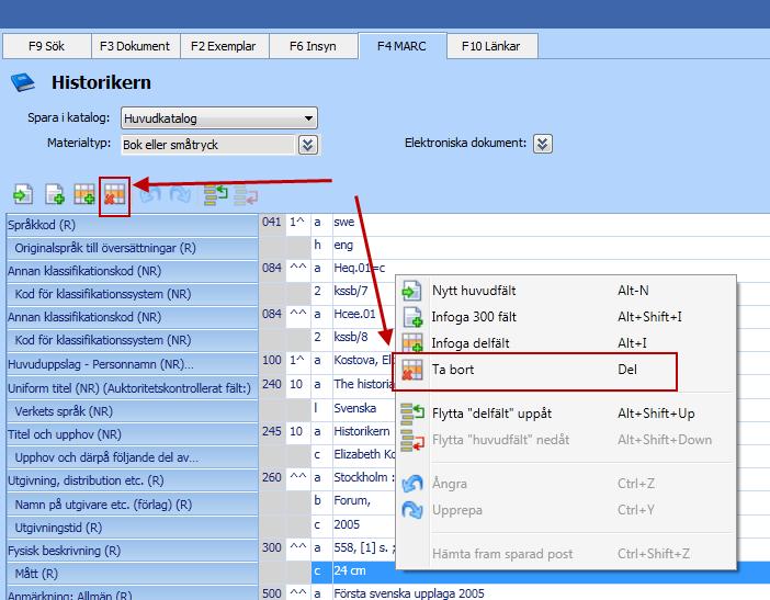 Ta bort MARC-fält Om du vill ta bort ett MARC-fält placerar du markören i det och klickar på knappen Ta bort i knappraden.