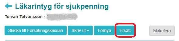 Figur 15. Ersätta intyg. För att ersätta ett intyg, följ stegen nedan. 1. Logga in i ditt vårdsystem och välj det intyg du vill kopiera. Se avsnitt 3 för detaljer om inloggning. 2.