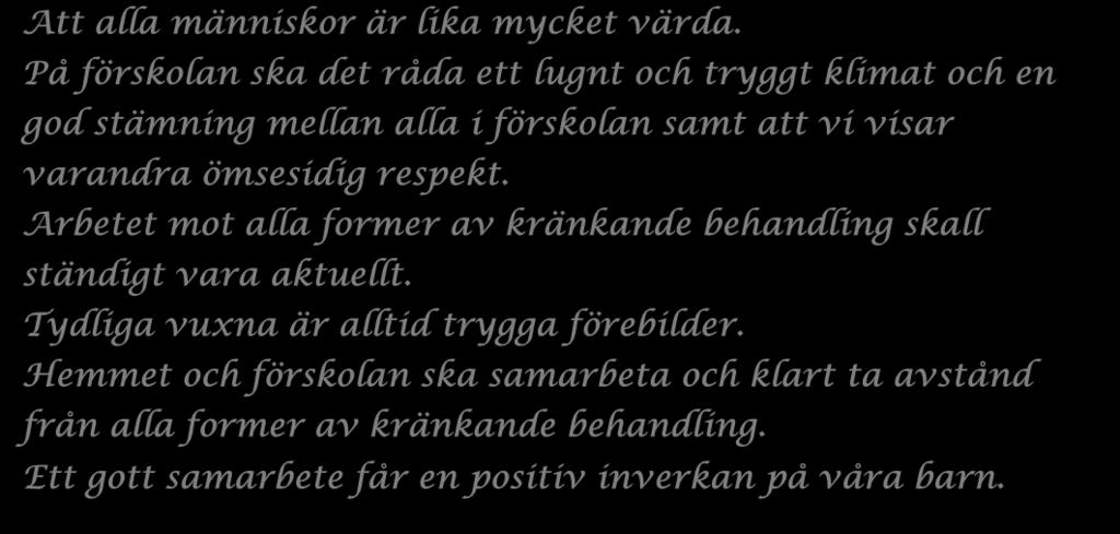 Arbetet mot alla former av kränkande behandling skall ständigt vara aktuellt. Tydliga vuxna är alltid trygga förebilder.