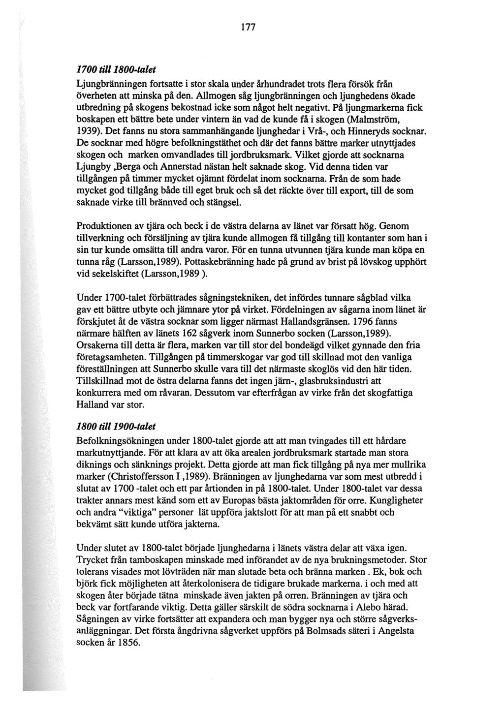 177 1700 till 1800-talet Ljungbränningen fortsatte i stor skala under århundradet trots flera försök från överheten att minska på den.