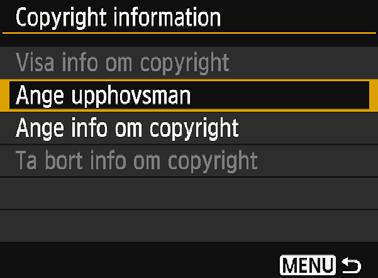 Välj [Ange upphovsman] eller [Ange info om copyright] och tryck sedan på <0>. En textruta visas. Välj [Visa info om copyright] om du vill kontrollera aktuell information.