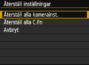 2 Välj [Återställ alla kamerainst.]. Välj [Återställ alla kamerainst.] och tryck på <0>. 3 Välj [OK]. Välj [OK] och tryck sedan på <0>. Om du väljer [Återställ alla kamerainst.