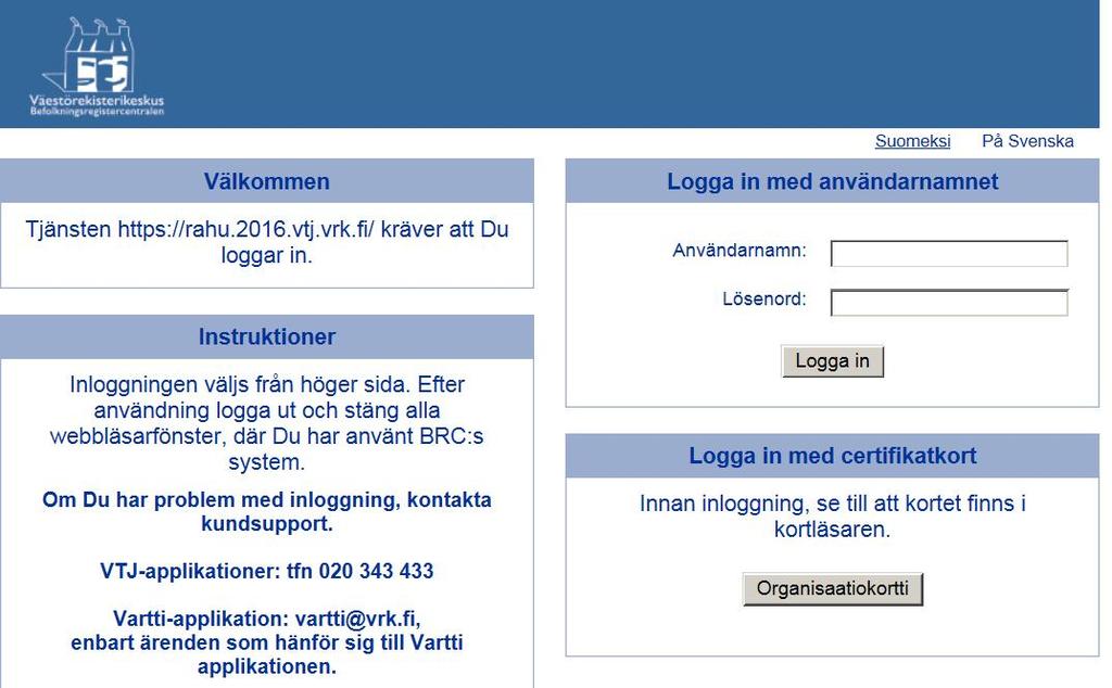 5 (8) 3 Inloggning på tjänsten för BDS-underhåll Tjänstens inloggningssida finns på adressen https://rahu.2016.vtj.vrk.fi. Det lönar sig att lägga till inloggningssidan i bokmärkena eller spara en genväg som en separat ikon på arbetsbordet.