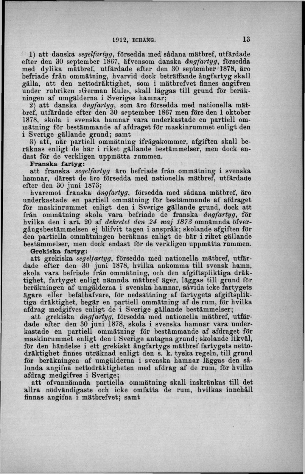 1) a tt danska segelfartyg, försedda med sådana m ätbref, utfärdade efter den 30 september 1867, äfvensom danska ångfartyg, försedda med dylika m ätbref, utfärdade efter den 30 septem ber 1878, äro