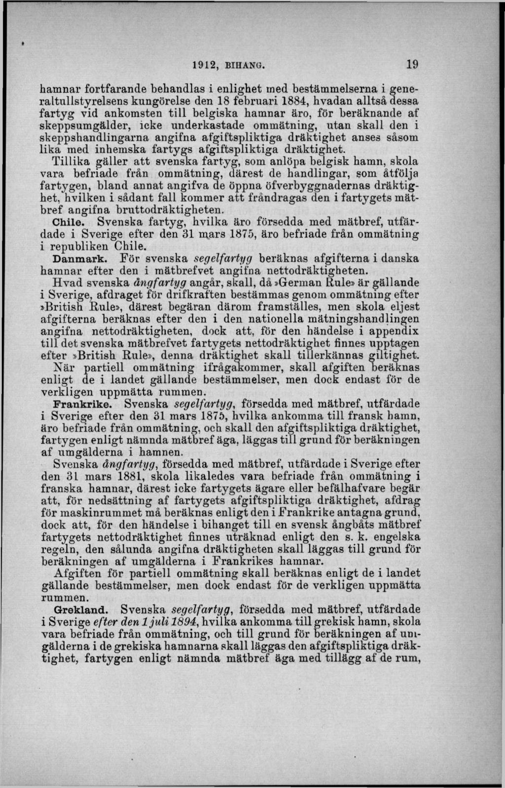 ham nar fortfarande behandlas i enlighet med bestäm m elserna i generaltullstyrelsens kungörelse den 18 februari 1884, hvadan alltså dessa fa rty g vid ankom sten till belgiska ham nar äro, för