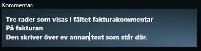 Du kan även ange en text som läggs i Fakturakommentarsfältet på fakturan. Har du en redan angiven fakturakommentar kommer den att skrivas över.