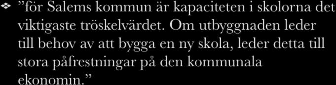 Tröskelvärden från ÖP för Salems kommun är kapaciteten i skolorna det viktigaste tröskelvärdet.