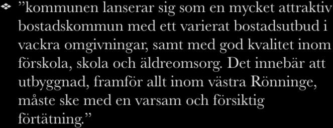 ur översiktsplanen, sid 34 kommunen lanserar sig som en mycket attraktiv bostadskommun med ett varierat bostadsutbud i vackra omgivningar, samt med god