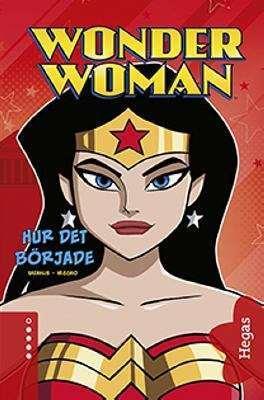Sazaklis, John Wonder woman - hur det började Äntligen har den främsta kvinnliga superhjälten fått en egen bok!