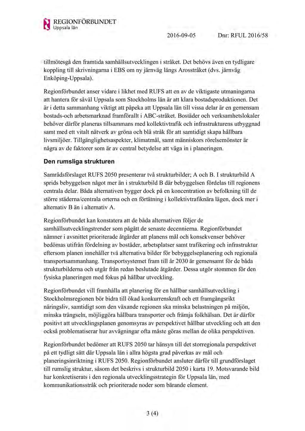 2016-09-05 Dnr: RFUL 2016/58 tillmötesgåden framtidasamhällsutvecklingen i stråket.det behövsävenen tydligare koppling till skrivningarnai EBS om ny järnväglängsarosstråket(dvs.