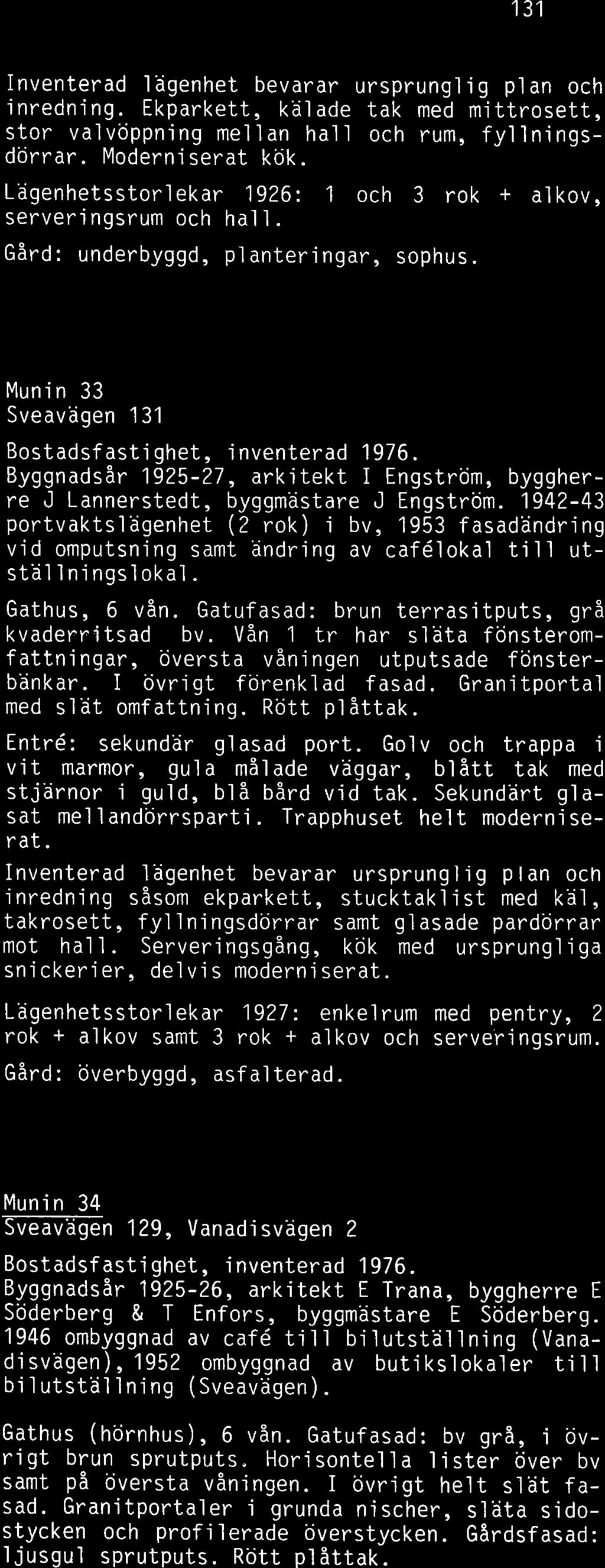 Munin 33 Sveavägen 131 Byggnadsår 1925-27, arkitekt I Engström, byggherre J Lannerstedt, byggmästare J Engström.