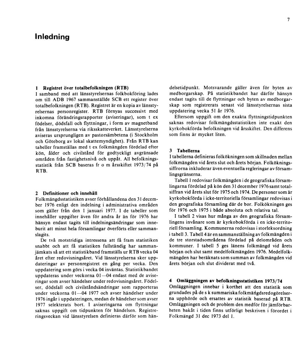 7 Inledning 1 Registret över totalbefolkningen (RTB) I samband med att länsstyrelsernas folkbokföring lades om till ADB 1967 sammanställde SCB ett register över totalbefolkningen (RTB).